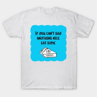 Funny take on old proverb in aqua blue, black and white. If you can't say anything nice - A Fun Twist on the Things My Mother Used To Say! T-Shirt